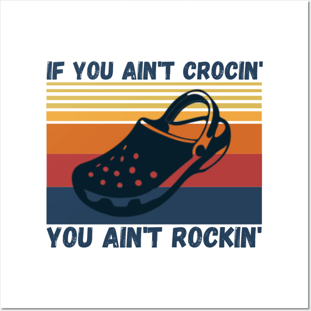 If You Ain't Crocin' You Ain't Rockin', Crocs lover Gift Wall Art by JustBeSatisfied